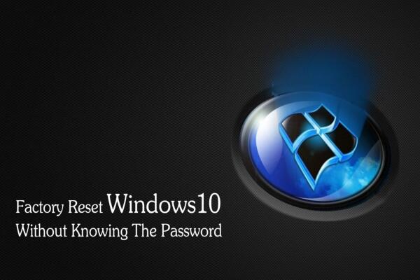 Cách khôi phục cài đặt gốc Windows 10 khi quên mật khẩu.